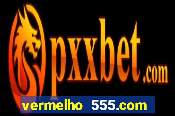vermelho 555.com paga mesmo